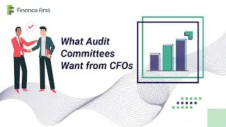 What Audit Committees Want from CFOs
