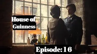 House of Guinness ] [ episode 16 ] &nbsp;Is Served: Stream Steven Knight&rsquo;s New Series Now]