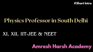 Physics Professor in South Delhi  | Amresh Harsh Academy | XI, XII, IIT-JEE & NEET