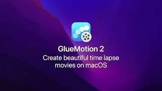 [GlueMotion 2] Create beautiful time lapse movies on macOS