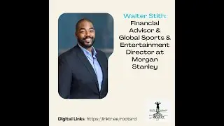 Walter Stith: Financial Advisor & Global Sports & Entertainment Director at Morgan Stanley Ep. #39