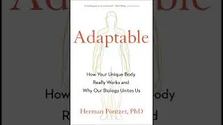 Adaptable: How Your Unique Body Really Works and Why Our Biology Unites Us - Herman Pontzer (2025)