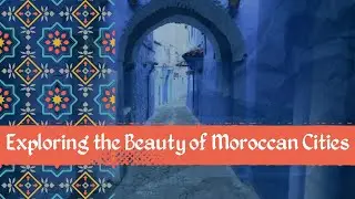 Exploring the Beauty of Moroccan Cities #Morocco #Travel #Culture #Explore #BeautifulCities