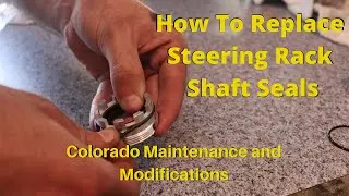 How to Replace Steering Rack Shaft Seals | Colorado MnM Series