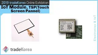 2019 Online Exhibition: IoT Module, TSP(Touch Screen Pannel)