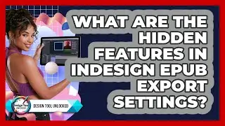 What Are The Hidden Features In InDesign EPUB Export Settings? - Design Tool Unlocked