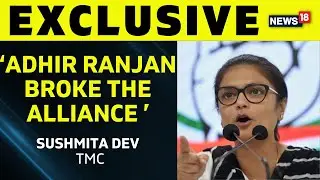TMC, Sushmita Dev: Adhir Ranjan Chowdhury Is The Reason For Breakup With Congress | news18