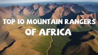 TOP 10 Mountain Ranges of Africa l A Journey through the Continent's Best-Kept Secrets.