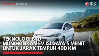 Teknologi BYD Mungkinkan EV Isi Daya 5 Menit untuk Jarak Tempuh 400 Km | IDX CHANNEL