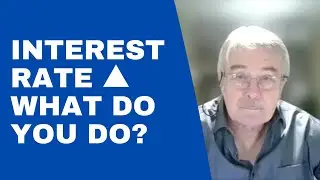 The Interest Rate Is Going Up - What Do You Do Now? Let's Look At What Your Next Move Should Be