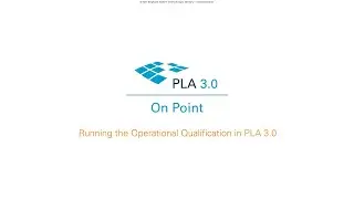 PLA On Point: Running the Operational Qualification in PLA 3.0