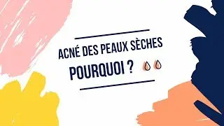 Dossier ACNÉ | L'Acné des Peaux SÈCHES