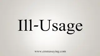 How To Say Ill-Usage