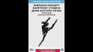ЗАВРШНИ КОНЦЕРТ БАЛЕТСКОГ СТУДИЈА ДОМА КУЛТУРЕ ЧАЧАК Кореограф: Снежана Аћимовић