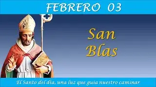FEBRERO 03 /  SAN BLAS / EL SANTO DEL DIA
