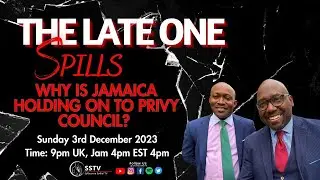 WHY IS JAMAICA HOLDING ON TO THE PRIVY COUNCIL (UK) || The Late One Spills