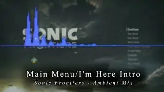 Main Menu/I'm Here - Sonic Frontiers [Ambient Mix]