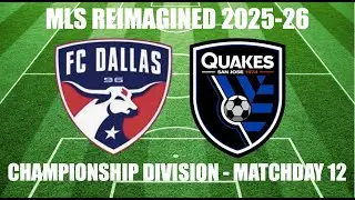 MLS REIMAGINED Championship Division 2025-26 MD12 - FC Dallas (8th) vs San Jose Earthquakes (11th)