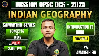 💥OPSC OCS 2025: Indian Geography Masterclass ||🔥Samartha Series | INDIAN GEOGRAPHY ||