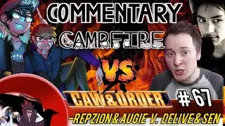 Commentary Campfire: Repzion, AugieRFC, MrSEN & Steve Delive Time
