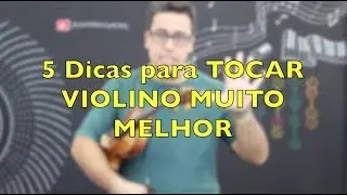 5 DICAS para TOCAR VIOLINO MUITO MELHOR !!!