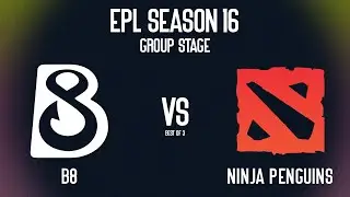 B8 vs NINJA PENGUINS - GROUP STAGE - EPL SEASON 16 DOTA 2 2024