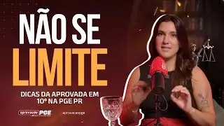 Não se limite | Dicas da aprovada em 10º na PGE PR