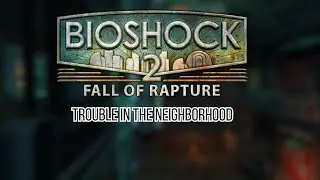 Trouble In The Neighborhood | Bioshock 2 Multiplayer