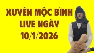 XUY&Ecirc;N MỘC B&Igrave;NH | LIVE NG&Agrave;Y 10/1/2026 | T&Ocirc; MẶT LỜ ĐANG TRỐN BIỆT TĂM