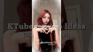 ✨️KTuber Video Ideas pt.1 ✨️ #kpop #share #fyp  #kpopvideo #ideas