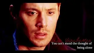 you can't stand the thought of being alone; dean winchester [spoilers till 9x14]