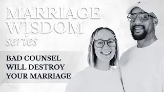 Not All Marriage Counsel is Godly | Marriage Wisdom Series