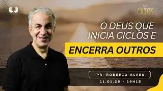 O Deus que inicia ciclos e encerra outros - Pr. Robério Alves | 11.01.26  19h15