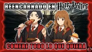 Reencarnado En Harry Potter Comere Todo Lo Que Quiera!!! | Parte 1