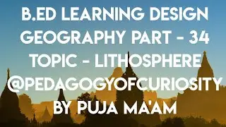 B.Ed LEARNING DESIGN GEOGRAPHY PART - 34 TOPIC - LITHOSPHERE @pedagogyofcuriosity by puja ma'am