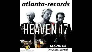 Heaven 17 &ndash; Let Me Go (Atlanta Records Remix) | Synthpop / 80s Electronic | Official Music 2026