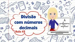 A professora explica! DIVISÃO COM NÚMEROS DECIMAIS 02