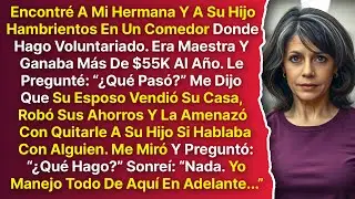 Encontré A Mi Hermana Y A Su Hijo Hambrientos En Un Comedor Comunitario. Ella Reveló Que Su Esposo..