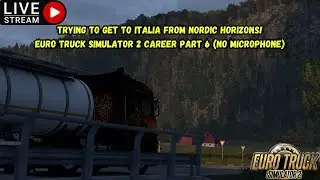 LIVE: Trying To Get To Italia From Nordic Horizons! | Euro Truck Simulator 2 Career Part 6 (No Mic)