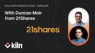 Kiln's DeFi Rendez-Vous - Ep #13 ft Duncan Moir from 21Shares