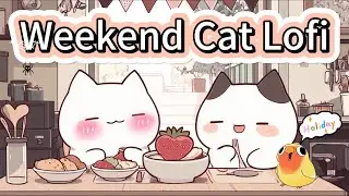 Weekend Cat Lofi ❤️ Relaxing Cute Lofi Music & Beats🎵Study/Focus/Unwind/Aesthetic 🌟