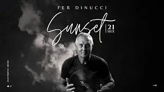 SUNSET 21   Electronic Music  Organic House  Progressive House  Melodic House & Techno  Deep House