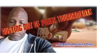 Busting out of a Poker Tournament and Other Advanced Plays