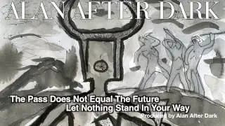 The Past Does Not Equal The Future | Alan After Dark