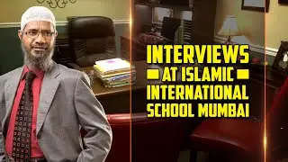Interviews at Islamic International School Mumbai &mdash; Dr Zakir Naik