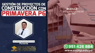 CURSO: GESTIÓN DE PROYECTOS DE CONSTRUCCIÓN CON PRIMAVERA P6 - 2025