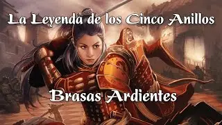 La Leyenda de los Cinco Anillos - L5A - Brasas Ardientes PARTE 1 de 3
