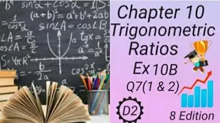D2 -- Chapter10 - EX 10B -- Q7 (1 and 2 ) -- Trigonometric Ratios - (8 Edi)