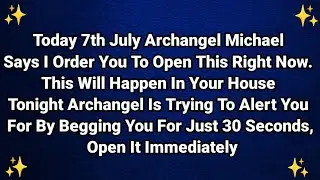 🛑Today 7th july Archangel Michael says I order you to open this right now. This will happen in u. Ap