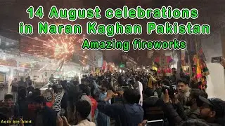 14 August celebrations in Naran Kaghan Pakistan | Amazing fireworks | Travel